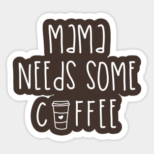 Mama Needs Coffee Sticker